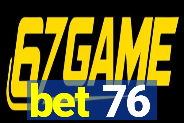 bet 76